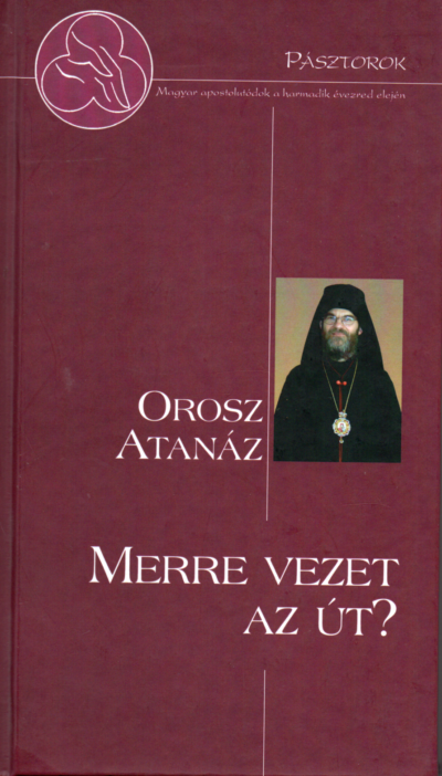 Orosz Atanáz: Merre vezet az út?