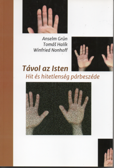 Anselm Grün-Thomas Halik-Winfried Nonhoff: Távol az Isten