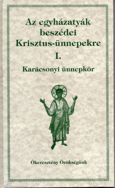 Az egyházatyák beszédei Krisztus-ünnepekre I. - Karácsonyi ünnepkör