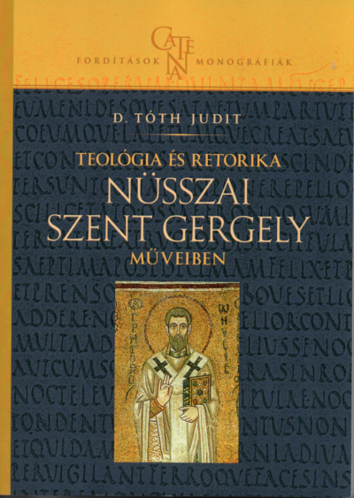 D. Tóth Judit: Teológia és retorika Nüsszai Szent Gergely műveiben