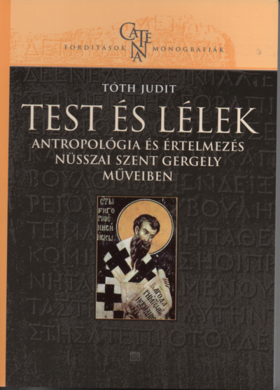 Tóth Judit: Test és lélek antropológia és értelmezés Nüsszai Szent Gergely műveiben