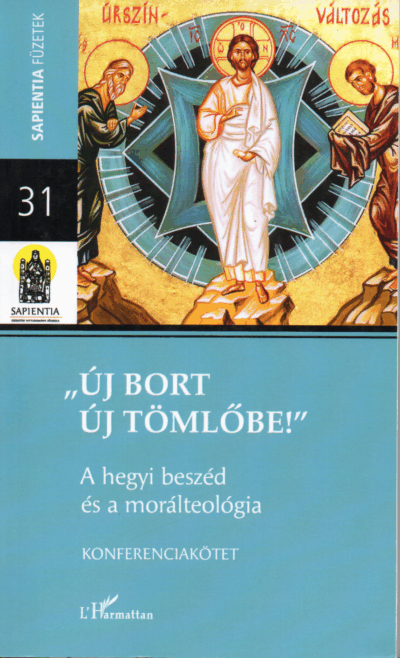 ,,Új Bort Új Tömlőbe!" A hegyi beszéd és a morálteológia