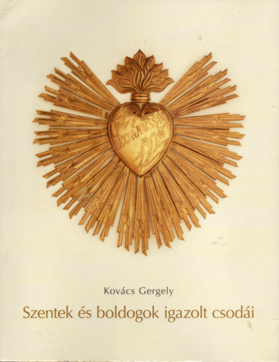 Kovács Gergely: Szentek és boldogok igazolt csodái