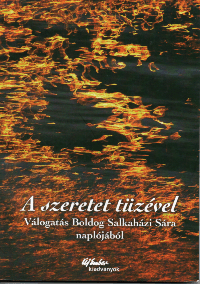A szeretet tüzével- válogatás Boldog Salkaházi Sára naplójából