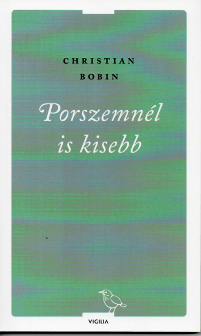 Christian Bobin: Porszemnél is kisebb