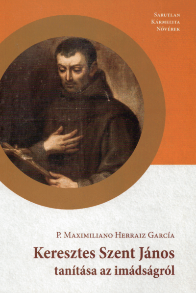 P. Maximiliano Herraiz Garcia: Keresztes Szent János tanítása az imáról