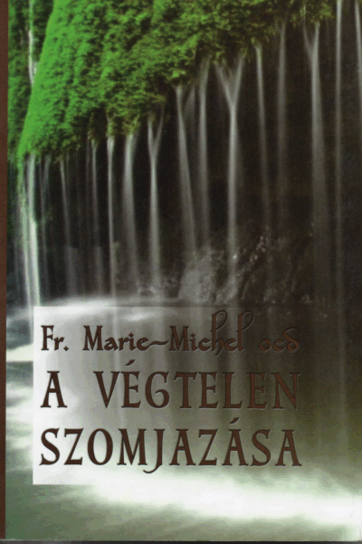 Fr. Marie-Michel OCD: A végtelen szomjazás