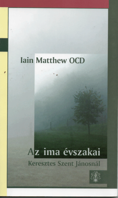 Iain Matthew OCD: Az ima évszakai Keresztes Szent Jánosnál