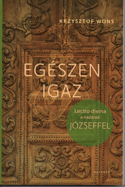 Krzysztof Wons: Egészen igaz - Lectio Divina a názáreti Józseffel