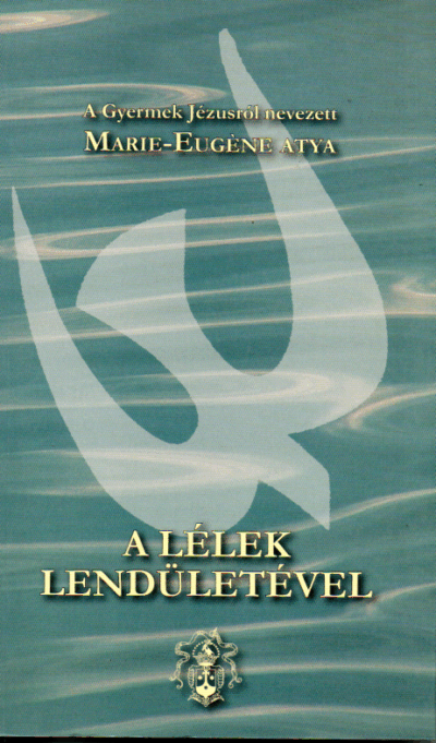 A Gyermek Jézusról nevezett Marie-Eugéne atya: A Lélek lendületével
