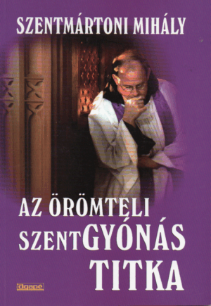 Szentmártoni Mihály: Az örömteli szentgyónás titka