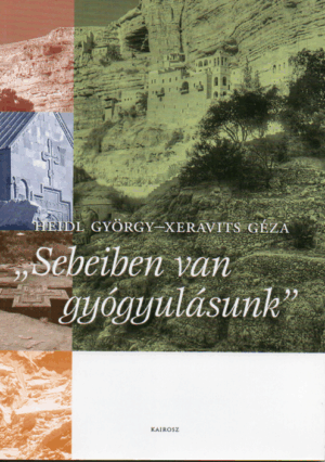 Heidl György- Xeravits Géza: "Sebeiben van gyógyulásunk"