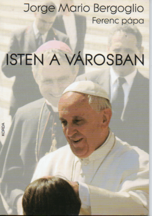 Jorge Mario Bergoglio: Isten a városban