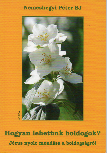 Nemeshegyi Péter SJ: Hogyan lehetünk boldogok?