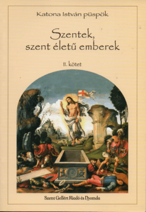 Katona István püspök: Szentek, szent életű emberek II.