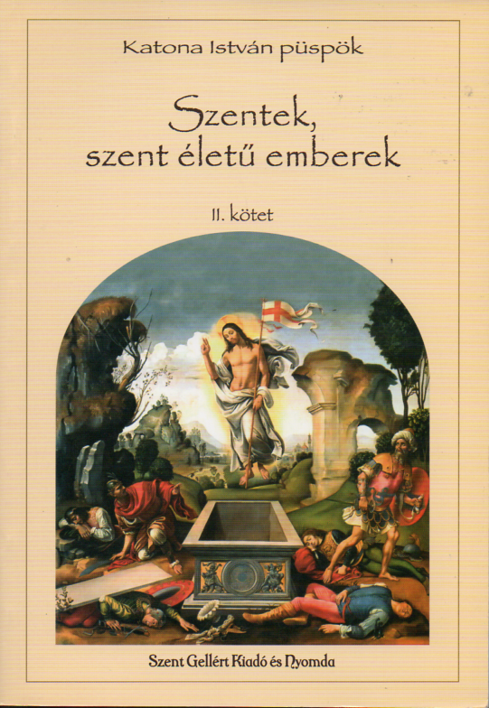 Katona István püspök: Szentek, szent életű emberek II.