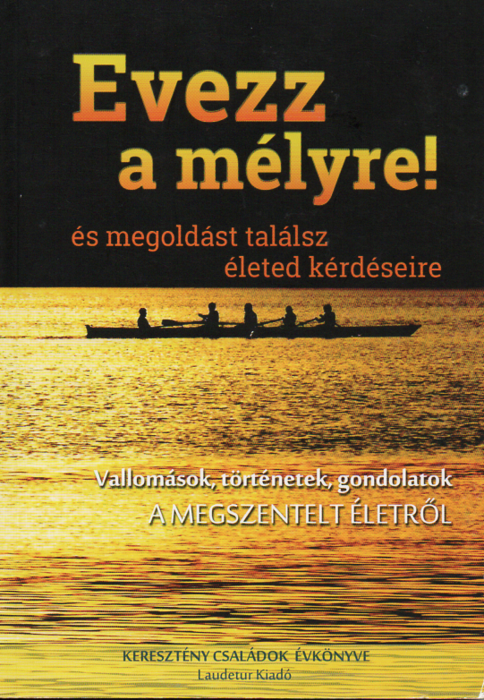 Evezz a mélyre! - vallomások, történetek, gondolatok a megszentelt életről