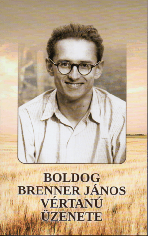 Boldog Brenner János vértanú üzenete