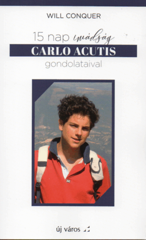 Will Conquer: 15 nap Imádság Carlo Acutis gondolataival