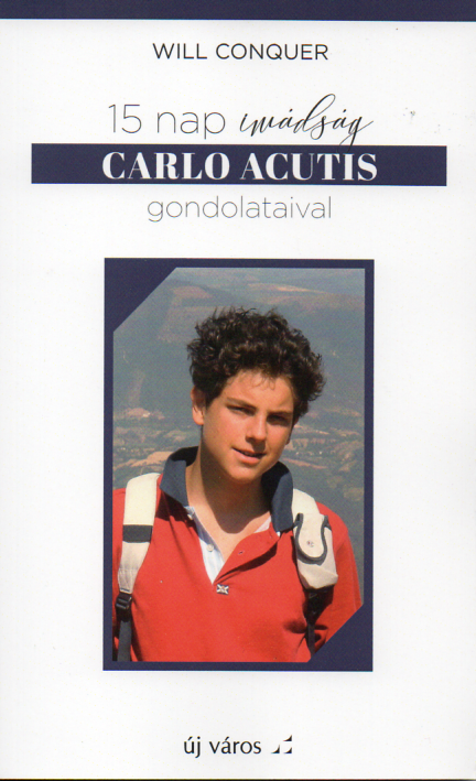 Will Conquer: 15 nap Imádság Carlo Acutis gondolataival