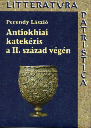 Perendy László: Antiokhiai katekézis a II. század végén