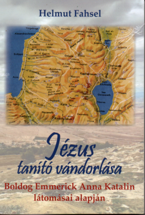 Helmut Fahsel: Jézus tanító vándorlása Boldog Emmerick Anna Katalin látomásai alapján
