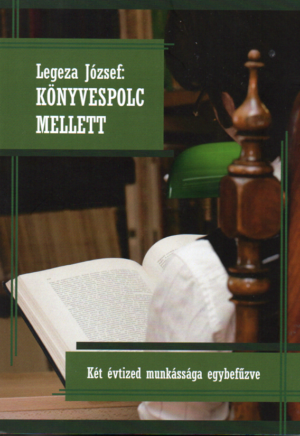 Legeza József: Könyvespolc mellett I. kötet