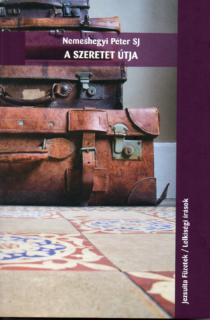 Nemeshegyi Péter SJ: A szeretet útja