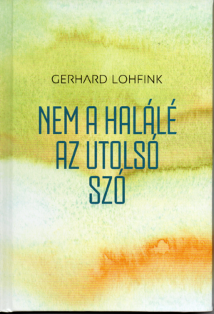 Gerhard Lohfink: Nem a halálé az utolsó szó