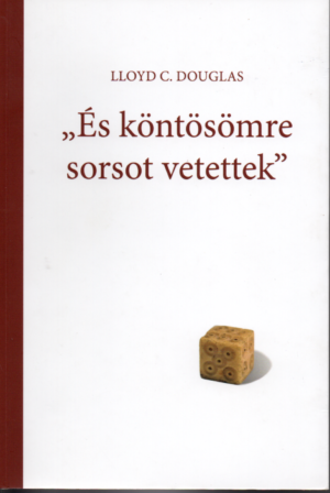 LLoyd C. Douglas: "És köntösömre sorsot vetettek"